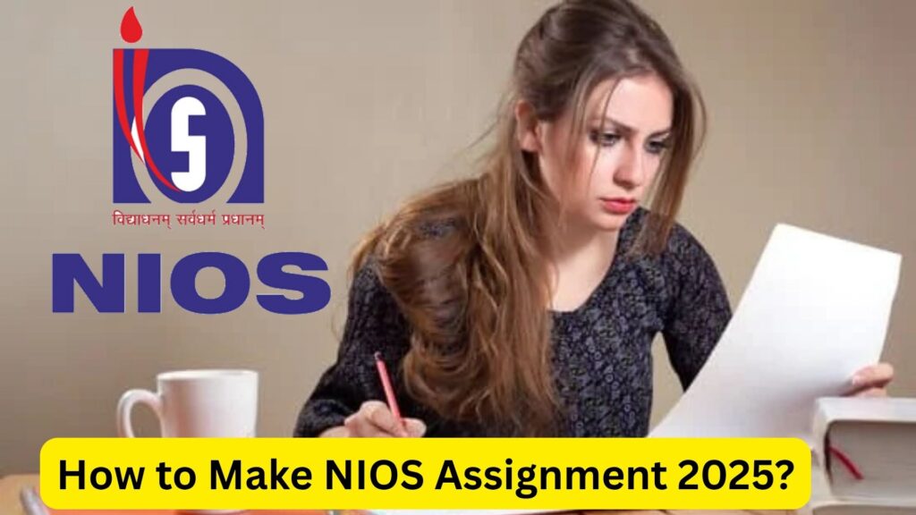 How to Make NIOS Assignment 2025: Complete Step-by-Step Guide for Class 10 & 12 Students